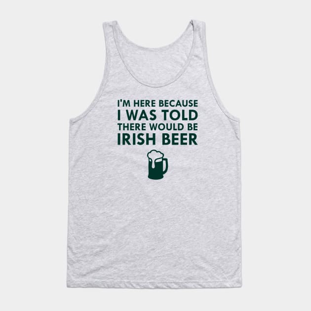 I Was Told There Would Be Irish Beer Saint Patrick's Day Tank Top by FlashMac